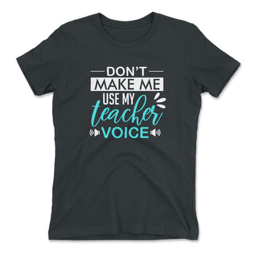 Don't Make Me Use My Teacher Voice Womens T-Shirt in Heavy Metal color